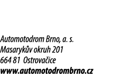 Automotodrom Brno, a. s. Masaryk v okruh 201 664 81 Ostrova ice www.automotodrombrno.cz