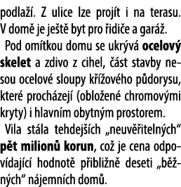 podla . Z ulice lze proj t i na terasu. V dom  je je t  byt pro  idi e a gar  . Pod om tkou domu se ukr v  ocelov  s...