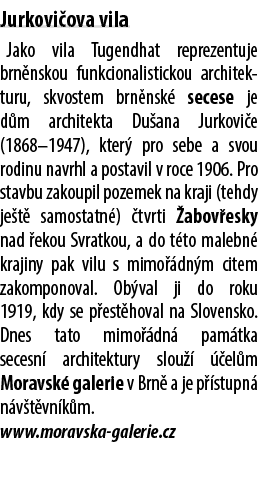 Jurkovi ova vila Jako vila Tugendhat reprezentuje brn nskou funkcionalistickou architek turu, skvostem brn nsk seces...