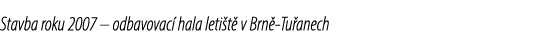 Stavba roku 2007 – odbavovac hala leti t  v Brn  Tu anech 