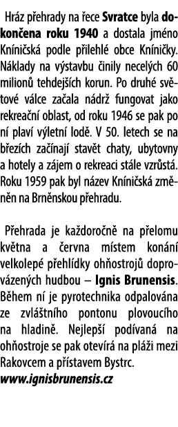 Hr z p ehrady na ece Svratce byla dokon ena roku 1940 a dostala jm no Kn ni sk  podle p ilehl  obce Kn ni ky. N klad...