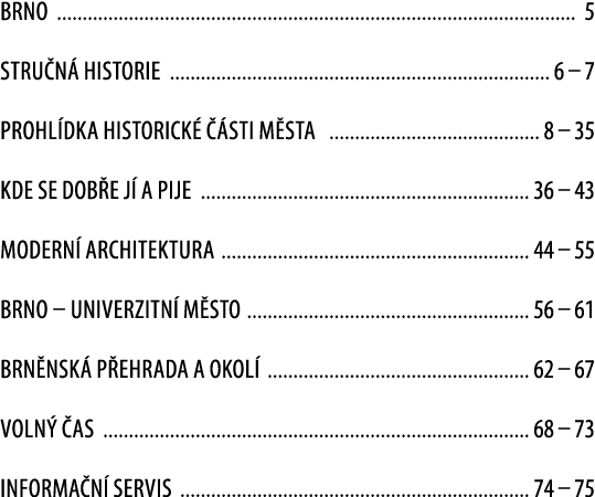 BRNO 5 stru n Historie 6 – 7 PROHL DKA HISTORICK    STI M STA 8 – 35 kde se dob e j  a pije 36 – 43 MODERN  ARCHITEK...