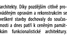 architekty. D ky pozd j m citliv  prov d n m oprav m a rekonstrukc m se ve ker  stavby dochovaly do sou asnosti a dn...
