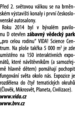 P ed 2. sv tovou v lkou se na brn nsk m v stavi ti konaly i prvn  eskoslovensk  autosalony. Roku 2014 byl v b val m ...