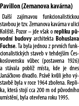 Pavillon (Zemanova kav rna) Dal  zaj mavou funkcionalistickou stavbou je tzv. Zemanova kav rna v ulici Koli t . Pozo...