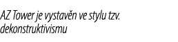 AZ Tower je vystav n ve stylu tzv. dekonstruktivismu 