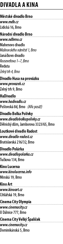 Divadla a kina M stsk divadlo Brno www.mdb.cz Lidick  16, Brno N rodn  divadlo Brno www.ndbrno.cz Mahenovo divadlo M...