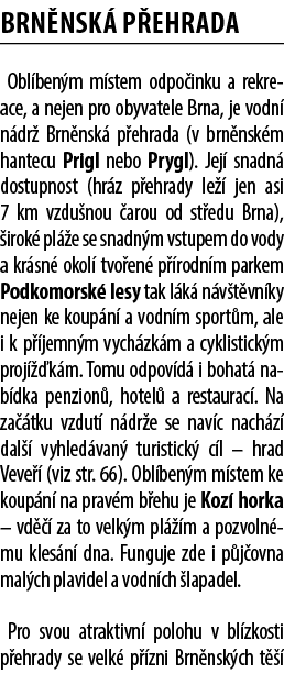 Brn nsk p ehrada Obl ben m m stem odpo inku a rekreace, a nejen pro obyvatele Brna, je vodn  n dr  Brn nsk  p ehrada...