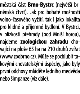 m stsk   st Brno Bystrc (nejv t   brn nsk   tvr ). Jak pro bohat  mo nosti volno  asov ho vy it , tak i jako lokalit...