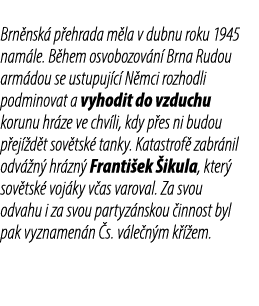 Brn nsk p ehrada m la v dubnu roku 1945 nam le. B hem osvobozov n  Brna Rudou arm dou se ustupuj c  N mci rozhodli p...