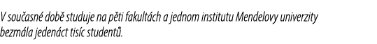 V sou asn dob  studuje na p ti fakult ch a jednom institutu Mendelovy univerzity bezm la jeden ct tis c student .