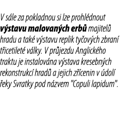 V s le za pokladnou si lze prohl dnout v stavu malovan ch erb majitel  hradu a tak  v stavu replik ty ov ch zbran  t...