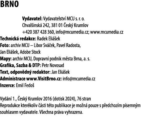 Brno Vydavatel: Vydavatelstv MCU s. r. o. Chval insk  242, 381 01  esk  Krumlov +420 387 428 360, info@mcumedia.cz; ...