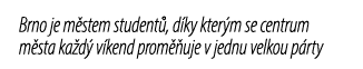 Brno je m stem student , d ky kter m se centrum m sta ka d v kend prom  uje v jednu velkou p rty