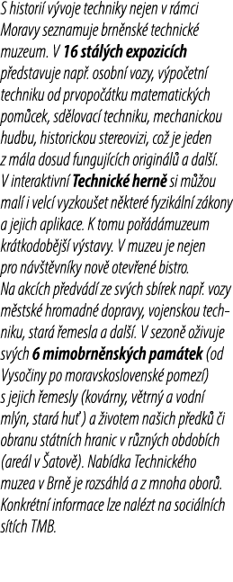S histori v voje techniky nejen v r mci Moravy seznamuje brn nsk  technick  muzeum. V 16 st l ch expozic ch p edstav...