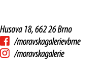 Husova 18, 662 26 Brno ￼ /moravskagalerievbrne ￼ /moravskagalerie
