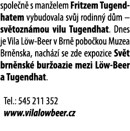 spole n s man elem Fritzem Tugendhatem vybudovala sv j rodinn  d m – sv tozn mou vilu Tugendhat. Dnes je Vila L w Be...