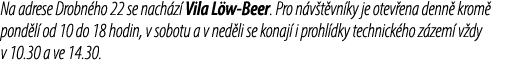 Na adrese Drobn ho 22 se nach z Vila L w Beer. Pro n v t vn ky je otev ena denn  krom  pond l  od 10 do 18 hodin, v ...