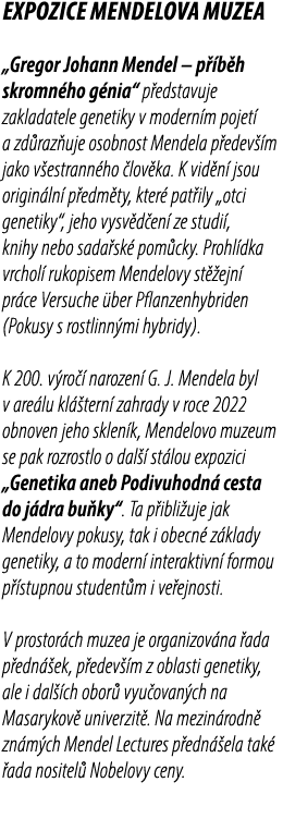 Expozice Mendelova muzea „Gregor Johann Mendel – p b h skromn ho g nia“ p edstavuje zakladatele genetiky v modern m ...