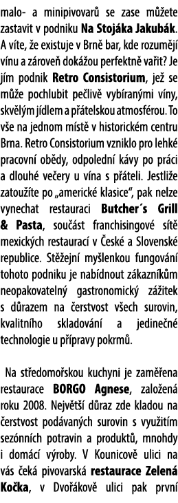 malo a minipivovar se zase m  ete zastavit v podniku Na Stoj ka Jakub k. A v te,  e existuje v Brn  bar, kde rozum j...