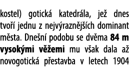 kostel) gotick katedr la, je  dnes tvo   jednu z nejv razn j  ch dominant m sta. Dne n  podobu se dv ma 84 m vysok m...
