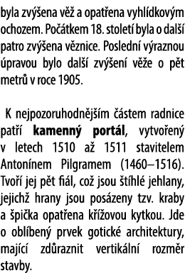 byla zv ena v   a opat ena vyhl dkov m ochozem. Po  tkem 18. stolet  byla o dal   patro zv  ena v znice. Posledn  v ...