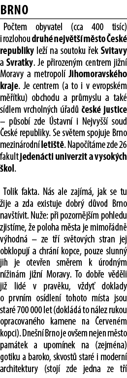 BRNO Po tem obyvatel (cca 400 tis c) i rozlohou druh nejv t   m sto  esk  republiky le   na soutoku  ek Svitavy a Sv...