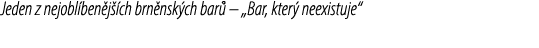 Jeden z nejobl ben j ch brn nsk ch bar  – „Bar, kter  neexistuje“
