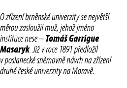 O z zen  brn nsk  univerzity se nejv t   m rou zaslou il mu , jeho  jm no instituce nese – Tom   Garrigue Masaryk. J...