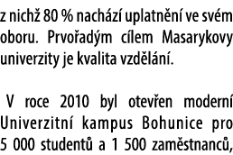 z nich 80 % nach z  uplatn n  ve sv m oboru. Prvo ad m c lem Masarykovy univerzity je kvalita vzd l n . V roce 2010 ...