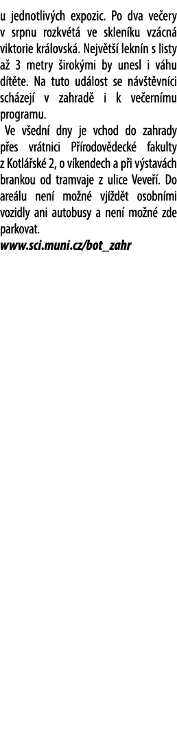 u jednotliv ch expozic. Po dva ve ery v srpnu rozkv t ve sklen ku vz cn  viktorie kr lovsk . Nejv t   lekn n s listy...