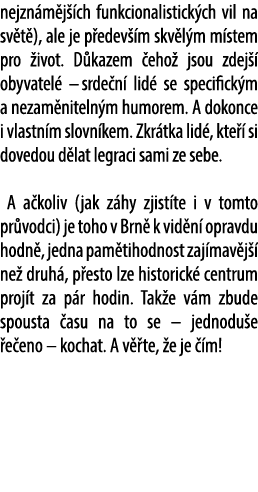 nejzn m j ch funkcionalistick ch vil na sv t ), ale je p edev  m skv l m m stem pro  ivot. D kazem  eho  jsou zdej  ...