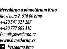 Hv zd rna a planet rium Brno Krav hora 2, 616 00 Brno +420 541 321 287 +420 777 605 310 E mail@hvezdarna.cz www.hvez...