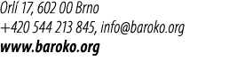 Orl 17, 602 00 Brno +420 544 213 845, info@baroko.org www.baroko.org