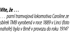 V te, e … … parn  tramvajov  lokomotiva Caroline ze sb rek TMB vyroben  v roce 1889 v Linci (foto naho e) byla v Brn...
