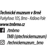 Technick muzeum v Brn  Purky ova 105, Brno Kr lovo Pole www.tmbrno.cz ￼ /tmbrno TMB (@technickemuzeum) ￼ /technickem...