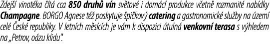 Zdej  vinot ka   t  cca 850 druh  v n sv tov  i dom c  produkce v etn  rozmanit  nab dky Champagne. BORGO Agnese t  ...