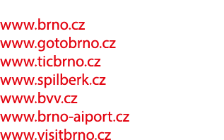 www.brno.cz www.gotobrno.cz www.ticbrno.cz www.spilberk.cz www.bvv.cz www.brno aiport.cz www.visitbrno.cz