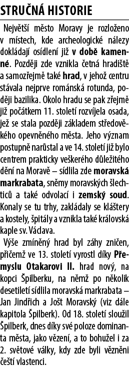 STRU N HISTORIE Nejv t   m sto Moravy je rozlo eno v m stech, kde archeologick  n lezy dokl daj  os dlen  ji  v dob ...