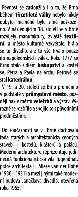 Pevnost se zaslou ila i o to, e Brno b hem t icetilet  v lky nebylo nikdy dobyto, nicm n  bylo siln  po kozeno. V n ...