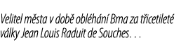 Velitel m sta v dob obl h n  Brna za t icetilet  v lky Jean Louis Raduit de Souches…