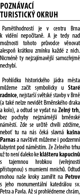 pozn vac turistick  okruh Pam tihodnost  je v centru Brna k vid n  nepo  tan . A je tedy nad mo nosti tohoto pr vodc...