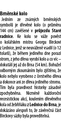  Brn nsk kolo Jedn m ze zn m ch brn nsk ch symbol  je d ev n  kolo (o pr m ru 144 cm) zav  en  v pr jezdu Star  radn...