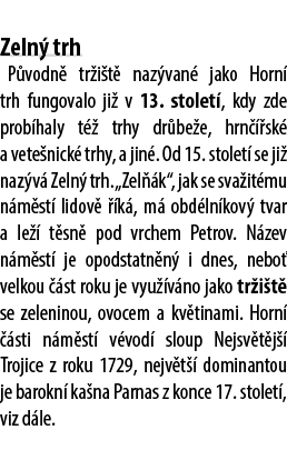  Zeln trh P vodn  tr i t  naz van  jako Horn  trh fungovalo ji  v 13. stolet , kdy zde prob haly t   trhy dr be e, h...