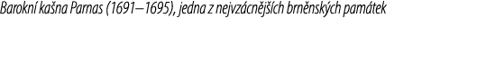 Barokn ka na Parnas (1691–1695), jedna z nejvz cn j  ch brn nsk ch pam tek