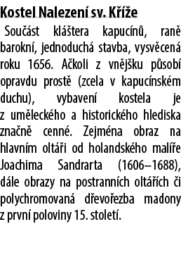 Kostel Nalezen sv. K   e Sou  st kl  tera kapuc n , ran  barokn , jednoduch  stavba, vysv cen  roku 1656. A koli z v...