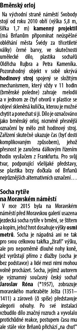Brn nsk orloj Na v chodn  stran  n m st  Svobody stoj  od roku 2010 ob   (v  ka 5,8 m,    ka 1,7 m) kamenn  projekti...