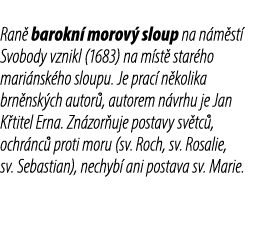 Ran barokn  morov  sloup na n m st  Svobody vznikl (1683) na m st  star ho mari nsk ho sloupu. Je prac  n kolika brn...