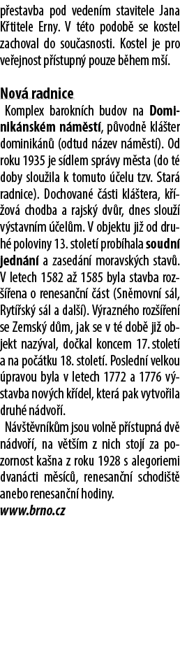 p estavba pod veden m stavitele Jana K titele Erny. V t to podob se kostel zachoval do sou asnosti. Kostel je pro ve...