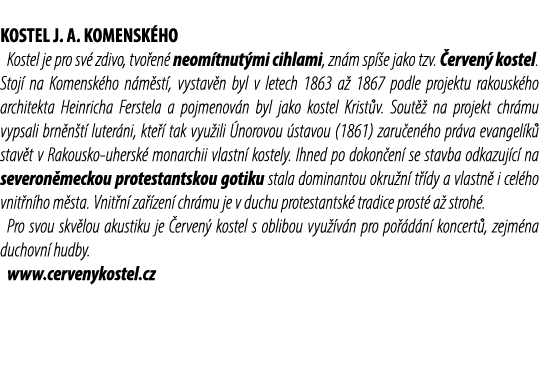 KOSTEL J. A. KOMENSK HO Kostel je pro sv zdivo, tvo en  neom tnut mi cihlami, zn m sp  e jako tzv.  erven  kostel. S...